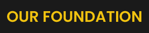 OUR FOUNDATION